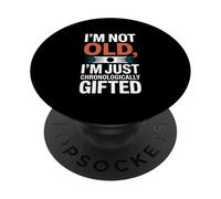 I'm Not Old I'm Just Chronologically Gifted PopSockets Adhesive PopGrip