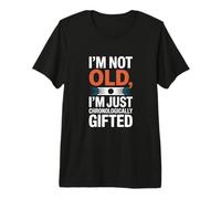 I'm Not Old I'm Just Chronologically Gifted Premium T-Shirt