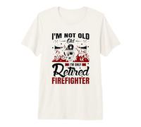 I'm not Old I'm only Retired Firefighter Premium T-Shirt