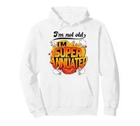 I'm Not Old I'm Superannuated a Funny Over-the-Hill Shirt Pullover Hoodie