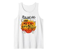 I'm Not Old I'm Superannuated a Funny Over-The-Hill Shirt Tank Top