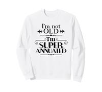 I'm Not Old I'm Superannuated a Funny Shirt for Older Adults Sweatshirt