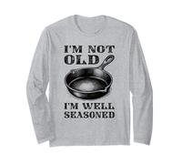 I'm Not Old I'm Well Seasoned Cast Iron Long Sleeve T-Shirt