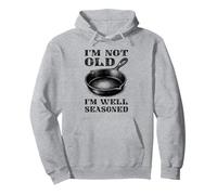 I'm Not Old I'm Well Seasoned Cast Iron Pullover Hoodie