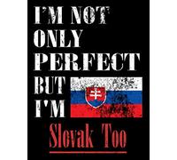 I'M Not Only Perfect But I'M Slovak Too: Funny Slovak Notebook Journal Diary Slovak Heritage Gift, 110 Lined pages , high-Quality Cover (8.5 x 11) Inches