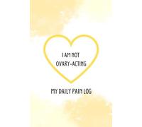 I'm not Ovary-Acting: My Daily Pain Log