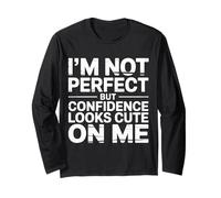 I'm Not Perfect But Confidence Looks Cute On Me |- Long Sleeve T-Shirt