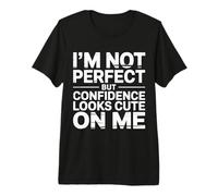 I'm Not Perfect But Confidence Looks Cute On Me |- Premium T-Shirt