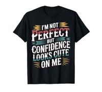 I'm Not Perfect But Confidence Looks Cute On Me - T-Shirt
