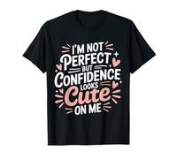 I'm Not Perfect But Confidence Looks Cute On Me |- T-Shirt