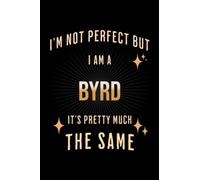 I'm Not Perfect But I Am A Byrd, It's Pretty Much The Same: Family Gift Notebook, Journal