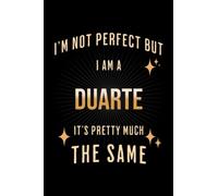 I'm Not Perfect But I Am A DUARTE, It's Pretty Much The Same: Family Gift Notebook, Journal