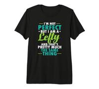 I'm not Perfect But I am a Lefty Left Handed Premium T-Shirt