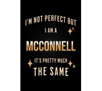 I'm Not Perfect But I Am A MCCONNELL, It's Pretty Much The Same: Family Gift Notebook, Journal