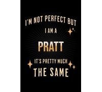 I'm Not Perfect But I Am A PRATT, It's Pretty Much The Same: Family Gift Notebook, Journal