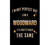 I'm Not Perfect But I Am A WOODWARD, It's Pretty Much The Same: Family Gift Notebook, Journal