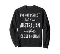 I'm Not Perfect but I Am Australian and That's Close Enough Sweatshirt