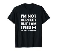 I'm not Perfect but I am Irish and That's Close Enough T-Shirt