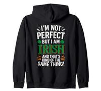 I'M NOT PERFECT BUT I AM IRISH AND THAT'S KIND OF THE SAME Zip Hoodie