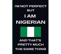 I'm Not Perfect But I Am Nigerian And That's Pretty Much The Same Thing: Lined Notebook | Nigerian Pride Flag