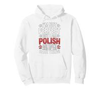 I'm Not Perfect But I Am Polish And That's Kind Of The Same Pullover Hoodie