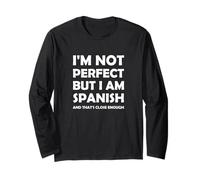 I'm not Perfect but I am Spanish and That's Close Enough Long Sleeve T-Shirt