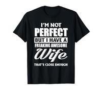 I'm Not Perfect But I Have A Freaking Awesome Wife Tee T-Shirt
