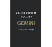 "I'M NOT PERFECT BUT IM A GEMINI SO CLOSE ENOUGH" ZODIAC NOTEBOOK: Astrology Star Sign Notebook Journal Composition Book with 2022 Year Calendar / Personalised Gift Idea GEMINI