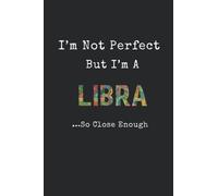 "I'M NOT PERFECT BUT IM A LIBRA SO CLOSE ENOUGH" ZODIAC NOTEBOOK: Astrology Star Sign Notebook Journal Composition Book with 2022 Year Calendar / Personalised Gift Idea LIBRA