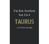 "I'M NOT PERFECT BUT IM A TAURUS SO CLOSE ENOUGH" ZODIAC NOTEBOOK: Astrology Star Sign Notebook Journal Composition Book with 2022 Year Calendar / Personalised Gift Idea TAURUS