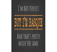 I'm not perfect, But I'm Basque And that's pretty much the same: 6 x 9 Blank lined Journal to write in