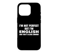 I'm Not Perfect But I'm English And That's Clode Enough Case for iPhone 16 Pro