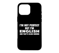 I'm Not Perfect But I'm English And That's Clode Enough Case for iPhone 16 Pro Max