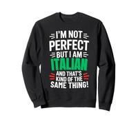 I'm Not Perfect But I'm Italian And That's Kind Of The Same Sweatshirt