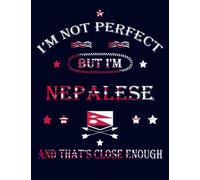 I'm Not Perfect But I'm Nepalese And That's Close Enough: Funny nepalese Notebook Journal Diary Nepal Heritage Gift, 110 Lined pages , high-Quality Cover (8.5 x 11) Inches