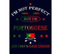 I'm Not Perfect But I'm Portuguese And That's Close Enough: Funny portuguese Notebook Journal Diary Portugal Heritage Gift, 110 Lined pages , high-Quality Cover (8.5 x 11) Inches