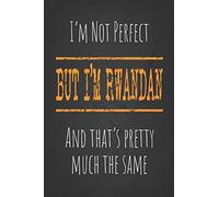 I'm not perfect, But I'm Rwandan And that's pretty much the same: 6 x 9 Blank lined Journal to write in