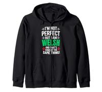 I'm Not Perfect But I'm Welsh And That's Kind Of The Same Th Zip Hoodie