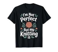 I'm Not Perfect But My Knitting is Funny Knitter T-Shirt