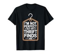 I'm Not Perfect But My Thrift Finds are Funny Thrifting T-Shirt