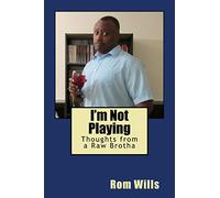 I'm Not Playing: Thoughts from a Raw Brotha