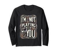 I'm Not Playing With You Witty Sarcasm Adult ||--- Long Sleeve T-Shirt