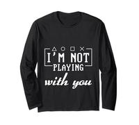 I'm Not Playing With You Witty Sarcasm Adult - Long Sleeve T-Shirt