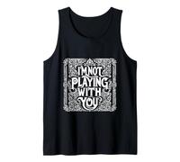 I'm Not Playing With You Witty Sarcasm Adult ||- Tank Top