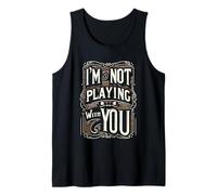 I'm Not Playing With You Witty Sarcasm Adult ||--- Tank Top