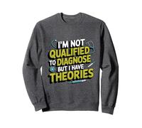 I'm not qualified to diagnose but I have theories psychology Sweatshirt