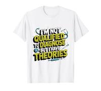 I'm not qualified to diagnose but I have theories psychology T-Shirt