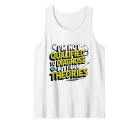 I'm not qualified to diagnose but I have theories psychology Tank Top