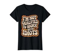 I'm Not Qualified to Work with Idiots Employee Value Graphic T-Shirt, Women, Black, M