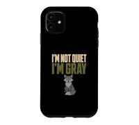 I'm Not Quiet I'm Gray Gray Man Everyday Carry Fox Humor Case for iPhone 11